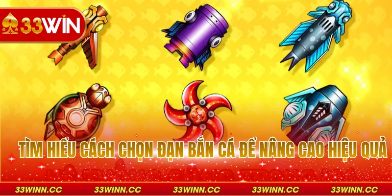 Tìm hiểu cách chọn đạn bắn cá để nâng cao hiệu quả